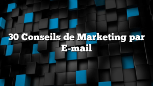 30 Conseils de Marketing par E-mail
